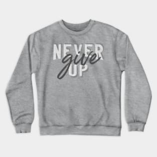 Never give up Crewneck Sweatshirt